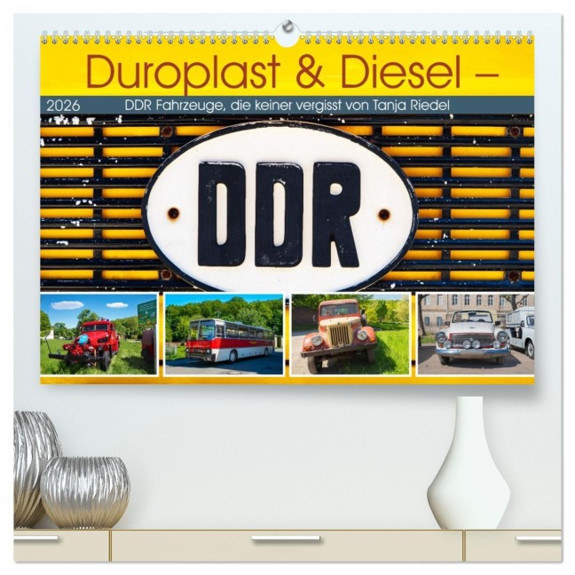 Duroplast & Diesel - DDR Fahrzeuge die keiner vergisst von Tanja Riedel (hochwertiger Premium Wandkalender 2026 DIN A2 quer), Kunstdruck in Hochglanz - Tanja Riedel