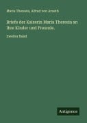 Cover-Bild zum Titel 'Briefe der Kaiserin Maria Theresia an ihre Kinder und Freunde.' von 'Maria Theresia, Alfred Von Arneth'