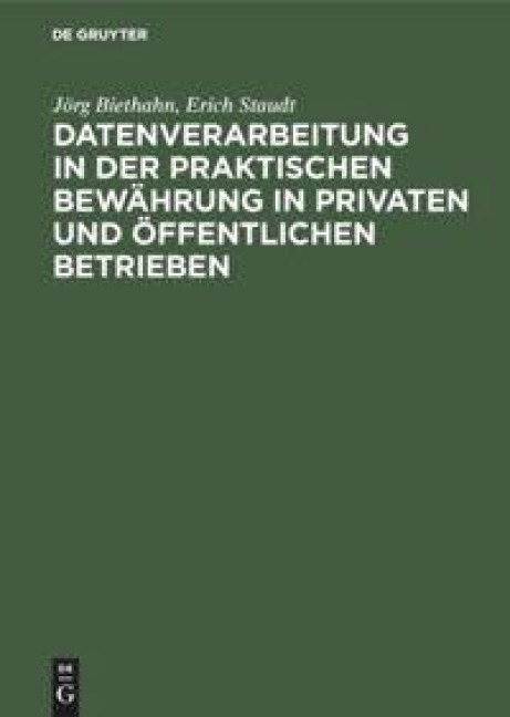 Datenverarbeitung in der praktischen Bewährung in privaten und öffentlichen Betrieben - Erich Staudt, Jörg Biethahn