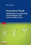Cover-Bild zum Titel 'Theoretische Physik: Relativistische Quantenmechanik, Quantenfeldtheorie und Elementarteilchentheorie' von 'Eckhard Rebhan'
