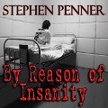 By Reason of Insanity - Stephen Penner