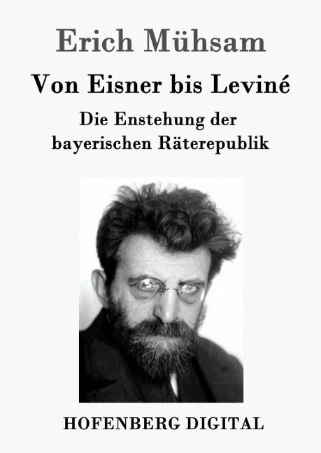 Von Eisner bis Leviné - Erich Mühsam