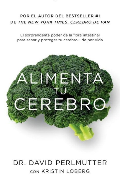 Alimenta Tu Cerebro / Brain Maker: The Power of Gut Microbes to Heal and Protect Your Brain - David Perlmutter, Kristin Loberg