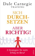 Cover-Bild zum Titel 'Sich durchsetzen - aber richtig!' von 'Dale Carnegie Training'