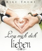 Cover-Bild zum Titel 'Lass mich dich lieben' von 'Rike Thome'