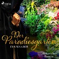 Der Paradiesgarten - Historischer Roman (Ungekürzt) - Eva Maaser