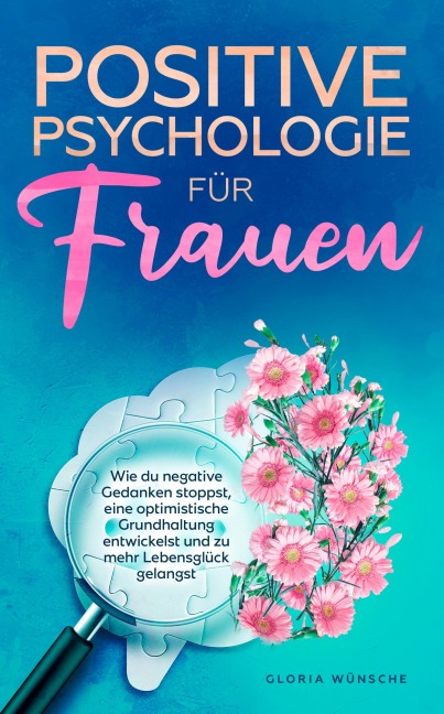 Positive Psychologie für Frauen - Gloria Wünsche