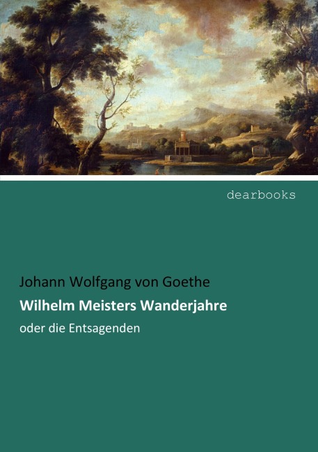 Wilhelm Meisters Wanderjahre - Johann Wolfgang von Goethe