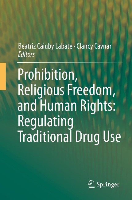 Prohibition, Religious Freedom, and Human Rights: Regulating Traditional Drug Use - 