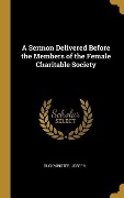 Cover-Bild zum Titel 'A Sermon Delivered Before the Members of the Female Charitable Society' von 'Buckminster Joseph'