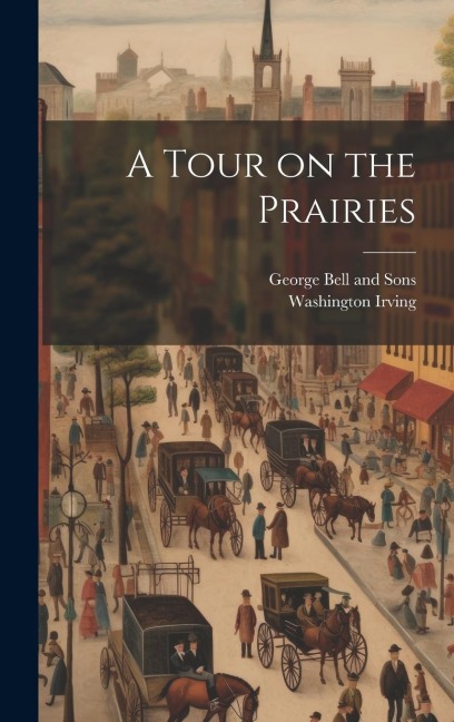 A Tour on the Prairies - Washington Irving