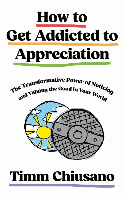 How To Get Addicted to Appreciation - Timm Chiusano