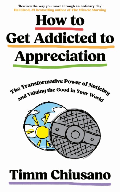How To Get Addicted to Appreciation - Timm Chiusano