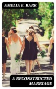 Cover-Bild zum Titel 'A Reconstructed Marriage' von 'Amelia E. Barr'
