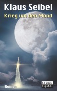 Cover-Bild zum Titel 'Krieg um den Mond' von 'Klaus Seibel'