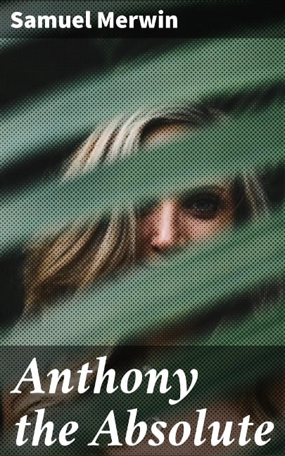 Anthony the Absolute - Samuel Merwin