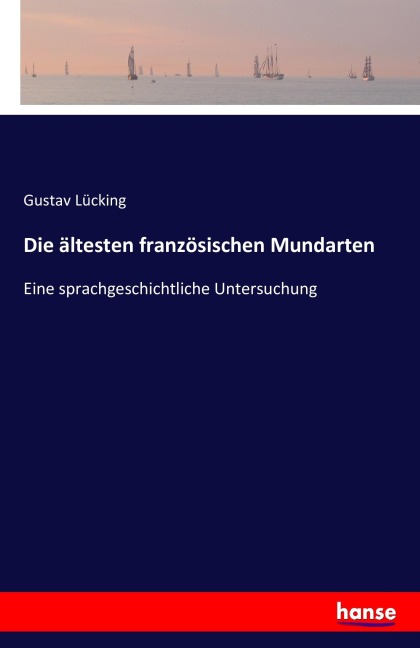 Die ältesten französischen Mundarten - Gustav Lücking