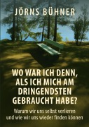 Cover-Bild zum Titel 'Wo war ich denn,  als ich mich am dringendsten gebraucht habe?' von 'Jörns Bühner'