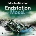 Endstation Mosel - Mosel-Krimi (Ungekürzt) - Mischa Martini