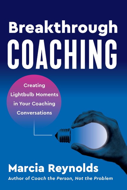 Breakthrough Coaching - Marcia Reynolds