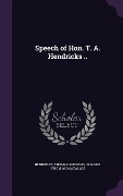 Speech of Hon. T. A. Hendricks .. - 