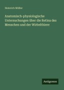 Cover-Bild zum Titel 'Anatomisch-physiologische Untersuchungen über die Retina des Menschen und der Wirbelthiere' von 'Heinrich Müller'