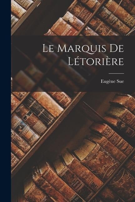 Le Marquis De Létorière - Eugène Sue