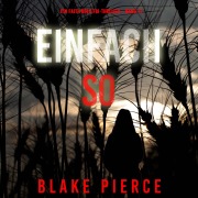 Cover-Bild zum Titel 'Einfach So (Ein Faith Bold FBI-Thriller ¿ Band 11)' von 'Blake Pierce'