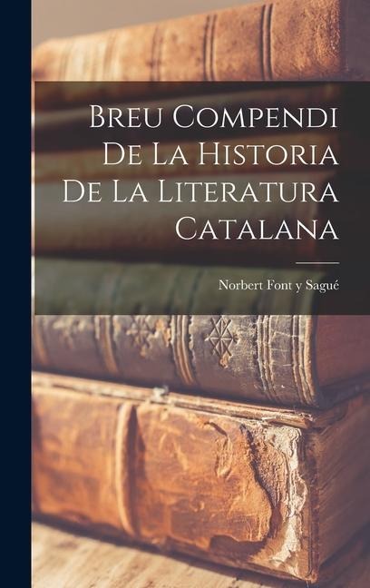Breu Compendi de la Historia de la Literatura Catalana - Norbert Font Y Sagué