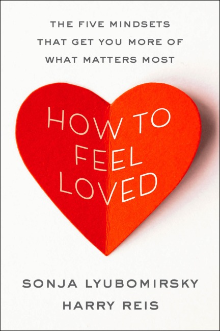 How to Feel Loved - Sonja Lyubomirsky, Harry Reis