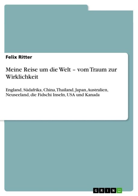 Meine Reise um die Welt - vom Traum zur Wirklichkeit - Felix Ritter