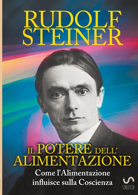 Il Potere dell'Alimentazione - Come l'Alimentazione influisce sulla Coscienza - Rudolf Steiner