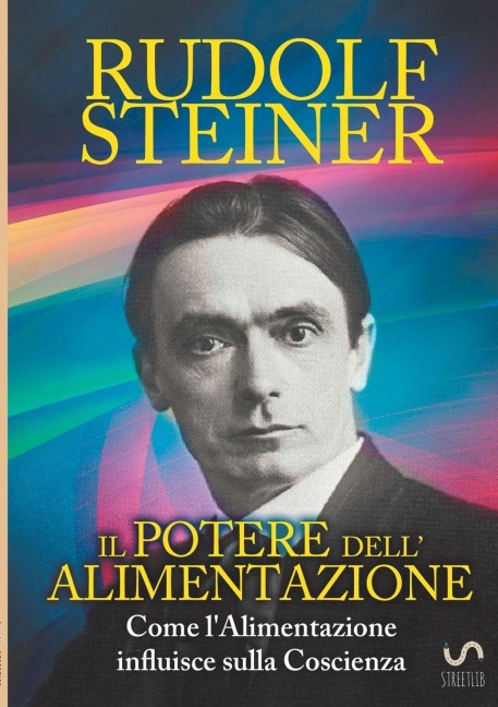 Il Potere dell'Alimentazione - Come l'Alimentazione influisce sulla Coscienza - Rudolf Steiner