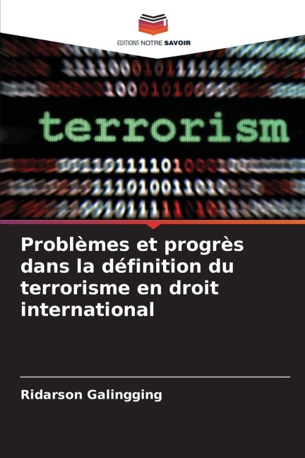 Problèmes et progrès dans la définition du terrorisme en droit international - Ridarson Galingging