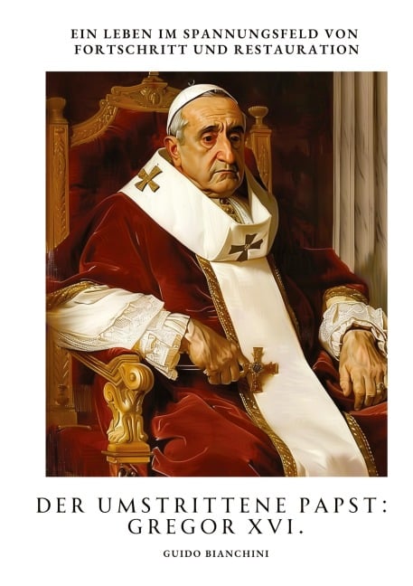Der umstrittene Papst: Gregor XVI. - Guido Bianchini