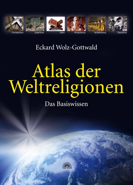 Atlas der Weltreligionen: Das Basiswissen - Eckard Wolz-Gottwald