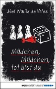 Cover-Bild zum Titel 'Mädchen, Mädchen, tot bist du' von 'Mel Wallis de Vries'