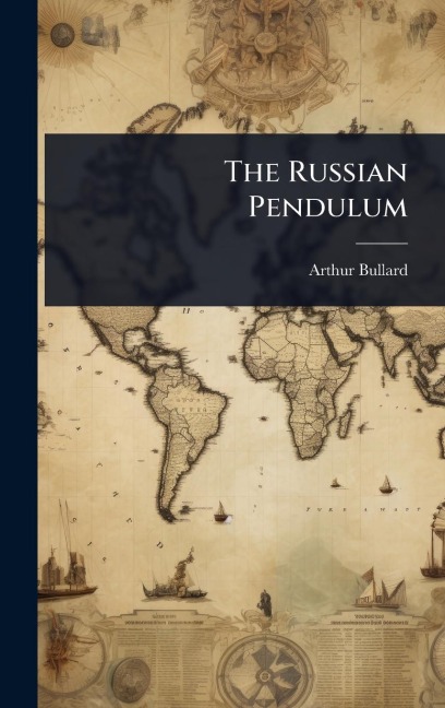 The Russian Pendulum - Arthur Bullard
