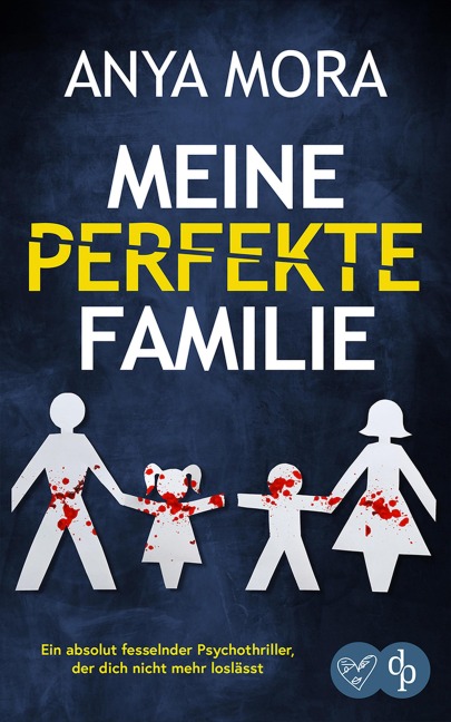 Meine perfekte Familie | Ein absolut fesselnder Psychothriller, der dich nicht mehr loslässt - Anya Mora