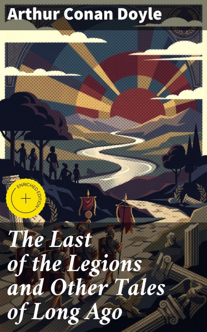 The Last of the Legions and Other Tales of Long Ago - Arthur Conan Doyle