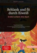 Cover-Bild zum Titel 'Schlank und fit durch Eiweiß: Endlich schlank ohne Sport' von 'Bendis A. I. Saage - Deutschland'