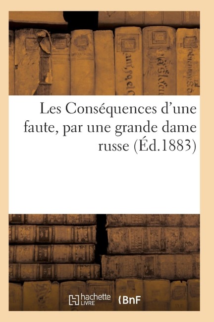 Les Conséquences d'Une Faute, Par Une Grande Dame Russe - Sans Auteur