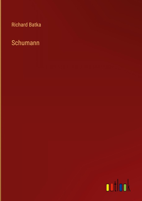 Schumann - Richard Batka