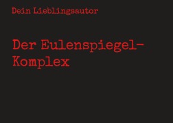 Cover-Bild zum Titel 'Der Eulenspiegel-Komplex' von 'Dein Lieblingsautor'
