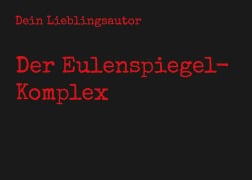 Cover-Bild zum Titel 'Der Eulenspiegel-Komplex' von 'Dein Lieblingsautor'