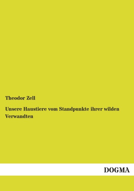 Unsere Haustiere vom Standpunkte ihrer wilden Verwandten - Theodor Zell