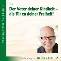 Der Vater deiner Kindheit - die Tür zu deiner Freiheit! CD - Robert Theodor Betz
