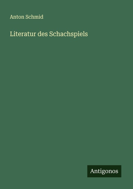 Literatur des Schachspiels - Anton Schmid
