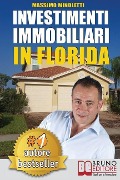 Investimenti Immobiliari In Florida: Come Comprare Case In Florida e Investire In Immobili Generando Rendite Passive Direttamente Dall'Italia - Massimo Minoletti