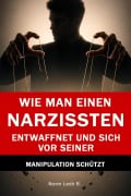 Cover-Bild zum Titel 'Wie man einen Narzissten entwaffnet und sich vor seiner Manipulation schützt  -  Psychologische Techniken gegen Manipulation' von 'Norm Lech R.'